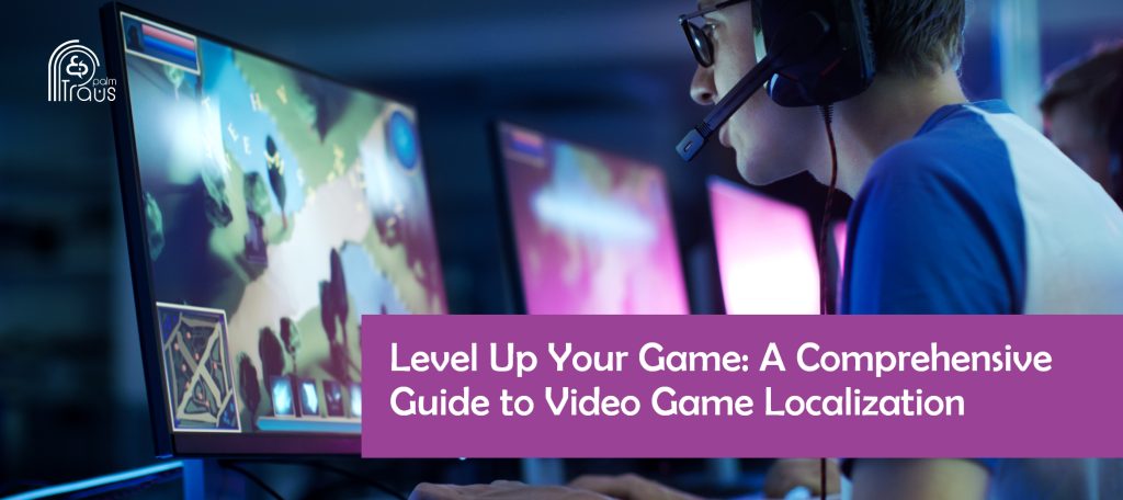 Level Up Your Game A Comprehensive Guide to Video Game Localization